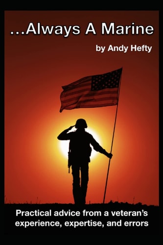 ...Always A Marine Practical Advice from a Veteran's Experience, Expertise, and Errors