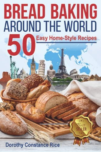 Bread Baking Around the World 50 Easy Home-Style Recipes