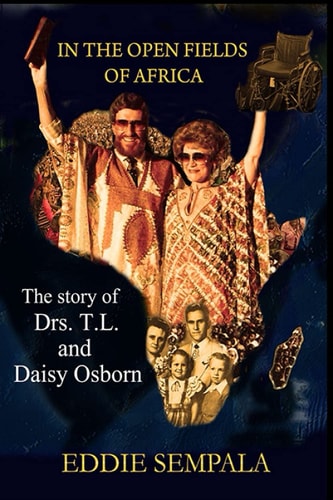 In the Open Fields of Africa The Story of Drs. T.L and Daisy Osborn