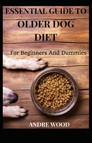 Essential Guide To Older Dog Diet For Beginners And Dummies
