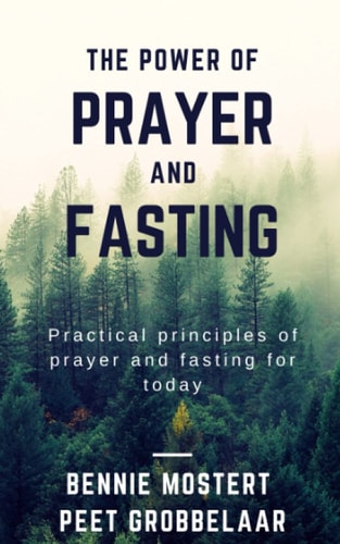 The Power of Prayer and Fasting Practical Principles of Prayer and Fasting for Today