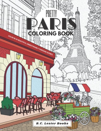 Pretty Paris The Coloring Book: Color In 30 Beautiful Unmistakably Parisian Scenes.