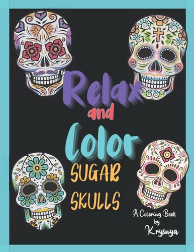Relax and Color Sugar Skulls Coloring Book by Krysnya