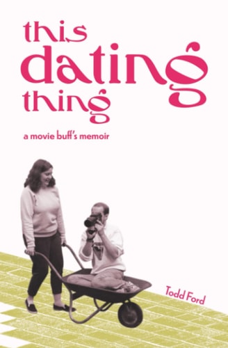 This Dating Thing A Movie Buff's Memoir