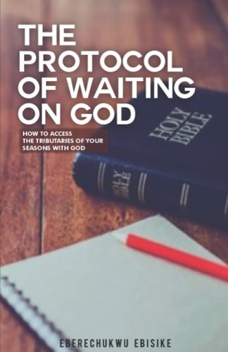 The Protocol of Waiting on God How to Access the Tributaries of Your Seasons with God
