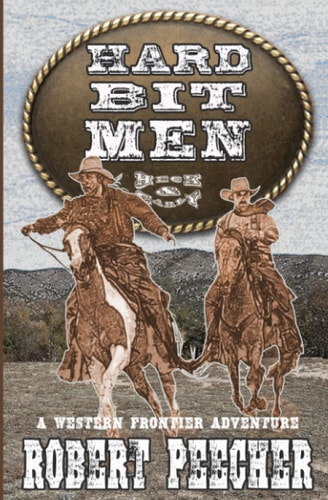 Hard Bit Men A Western Frontier Adventure
