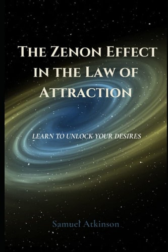 The Zenon Effect in the Law of Attraction Learn To Unlock Your Desires