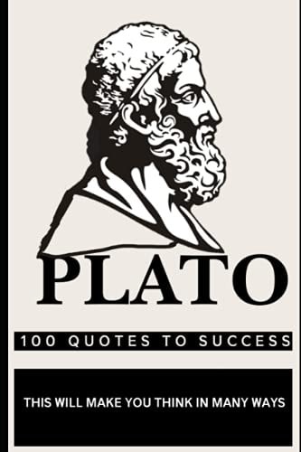 Plato 100 Quotes to Success This Will Make You Think in Many Ways