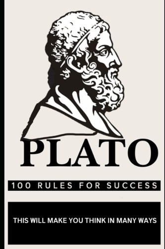 Plato 100 Rules for Success This Will Make You Think in Many Ways