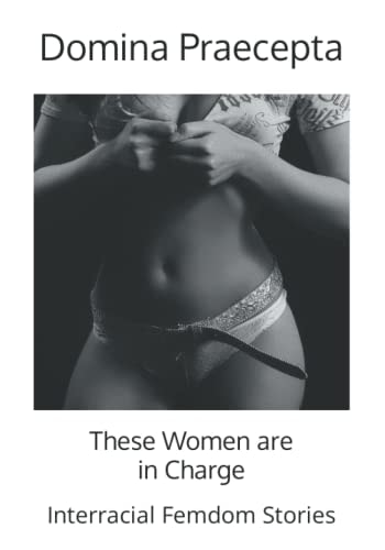 These Women are in Charge Interracial Femdom Stories