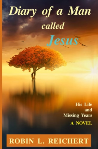Diary of a Man Called Jesus His Life and Missing Years