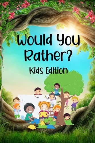 Would You Rather...? Kids Edition