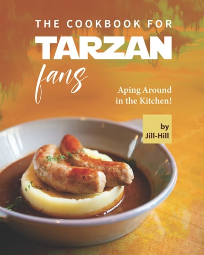 The Cookbook for Tarzan Fans Aping Around in the Kitchen!