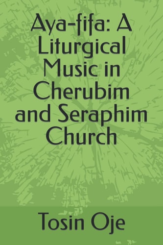 Aya-fifa A Liturgical Music in Cherubim and Seraphim Church