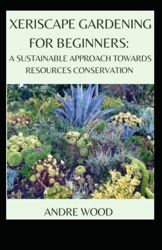 Xeriscape Gardening For Beginners A Sustainable Approach Towards Resources Conservation