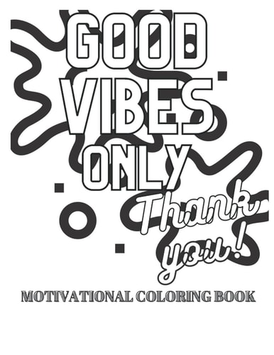 Good Vibes Only Motivational Coloring Book. Inspirational Quotes to Boost Your Mood. Relaxing Book.