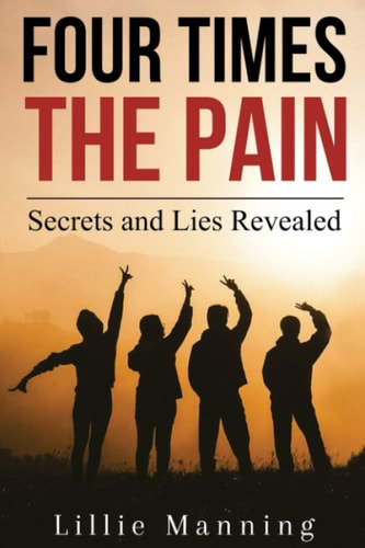 Four Times the Pain Secrets and Lies Revealed