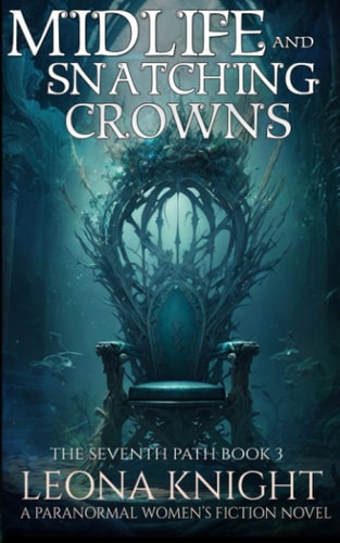 Midlife and Snatching Crowns A Paranormal Women's Fiction Novel (The Seventh Path Book 3)