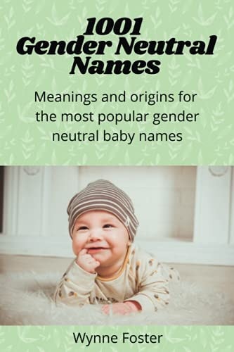 1001 Gender Neutral Names Meanings and Origins for the Most Popular Gender-neutral Baby Names
