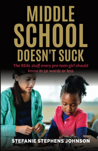 Middle School Doesn't Suck The REAL Stuff Every Pre-teen Girl Should Know in 50 Words Or Less