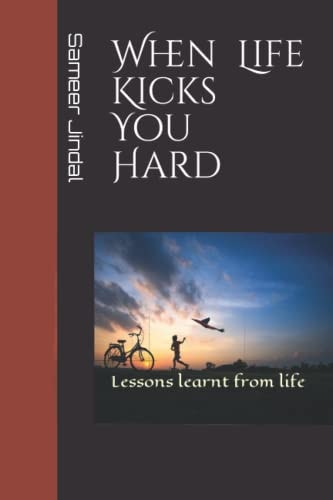 When Life Kicks You Hard Lessons Learnt from Life
