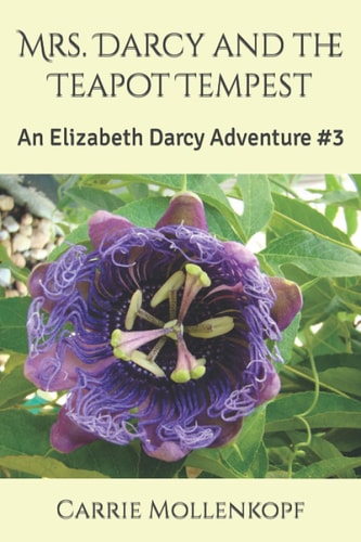 Mrs. Darcy and the Teapot Tempest An Elizabeth Darcy Adventure #3