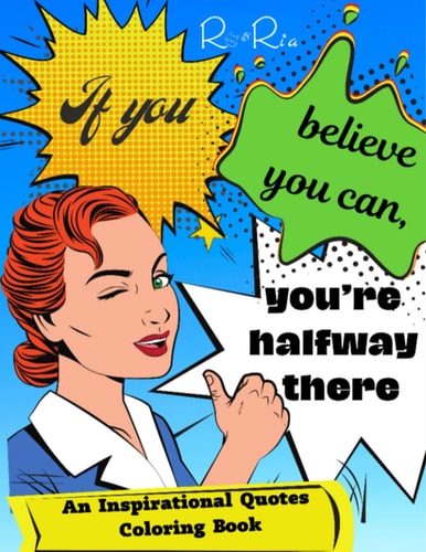 If You Believe You Can, You're Halfway There An Inspiration Quotes Coloring Book