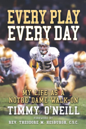 Every Play Every Day My Life as a Notre Dame Walk-on