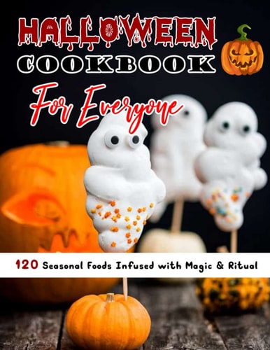Halloween Cookbook For Everyone (with Pictures) 120 Seasonal Foods Infused with Magic & Ritual