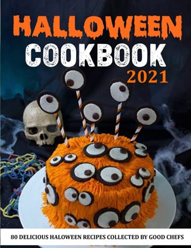 HALOWEEN COOKBOOK 2021 (with Pictures) 80 DELICIOUS HALOWEEN RECIPES COLLECTED BY GOOD Chefs