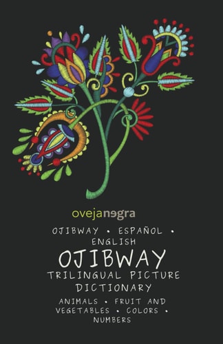 The Picture Dictionary in Ojibway Ojibway - Español - English
