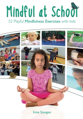 Mindful at School 52 Playful Mindfulness Exercises with Kids