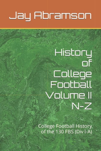History of College Football Volume II N-Z College Football History of the 130 FBS (Div I-A)