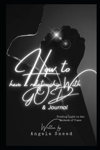How to Have a Relationship With GOD Journal Practical Steps to Get Closer to GOD