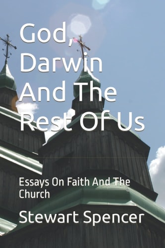 God, Darwin And The Rest Of Us Essays On Faith And The Church