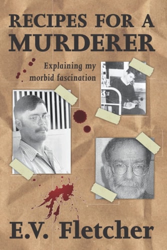 Recipes for a Murderer Explaining My Morbid Fascination