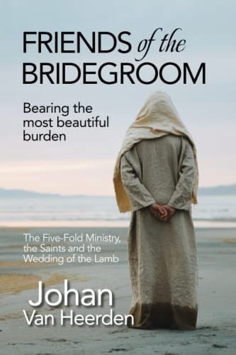 FRIENDS OF THE BRIDEGROOM Bearing the Most Beautiful Burden