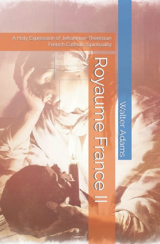 Royaume France II A Holy Expression of Jehannian-Thérèsian French Catholic Spirituality