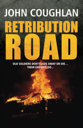 Retribution Road Old Soldiers Don't Fade Away Or Die... Their Enemies Do...