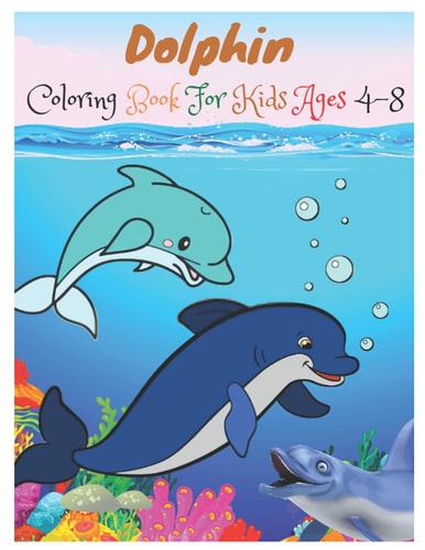 Dolphin Coloring Book For Kids Ages 4-8 35 Beautiful Dolphin Designs.