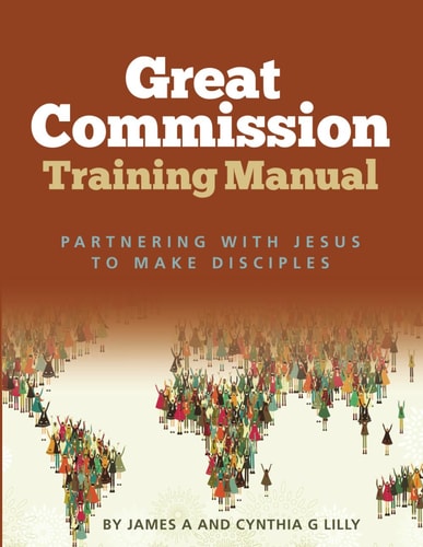 Great Commission Training Manual Partnering with Jesus to Make Disciples
