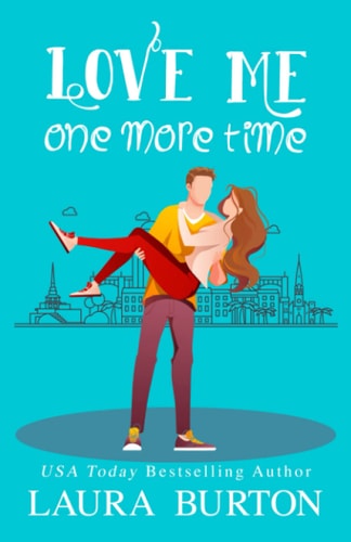 Love Me One More Time A Sweet Romantic Comedy