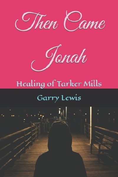 Then Came Jonah: Healing of Tarker Mills