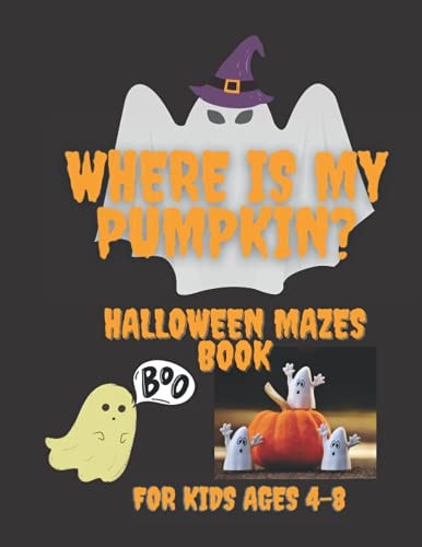 Where Is My Pumpkin Fun and Unique Halloween Mazes Activity Book for Kids Ages 4-8