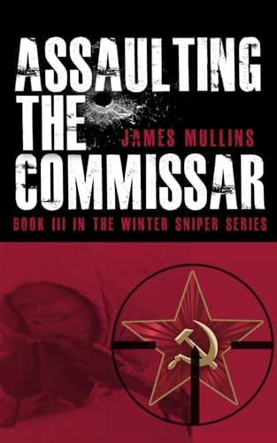 Assaulting The Commissar Book III In The Winter Sniper Series