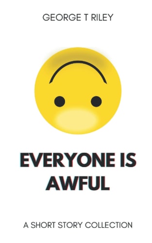Everyone Is Awful A Short Story Collection