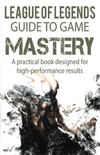 League of Legends Guide to Game Mastery A Practical Book Designed for High Performance Results