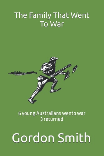 The Family that Went to War 6 Young Australians Wento War...3 Returned