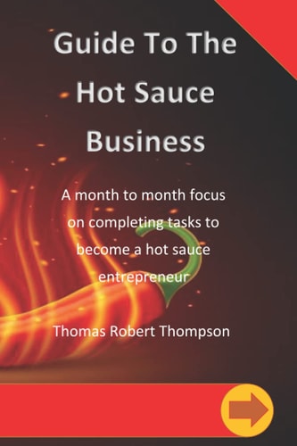 Guide To The Hot Sauce Business A Month to Month Focus
