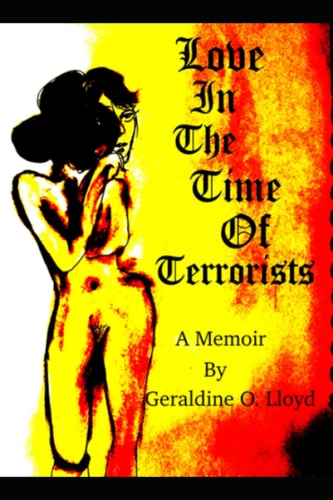 Love in the Time of Terrorists A Memoir by Geraldine O. Lloyd